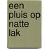 Een pluis op natte lak