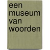 Een museum van woorden door L. Vries-van Heerde