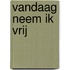 Vandaag neem ik vrij