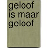 Geloof is maar geloof by Klinkenberg