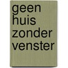 Geen huis zonder venster door Kooy