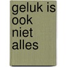 Geluk is ook niet alles door Leonhard Huizinga