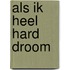 Als ik heel hard droom
