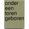 Onder een toren geboren door Nienhuis