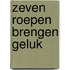Zeven roepen brengen geluk