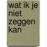 Wat ik je niet zeggen kan by Delft