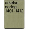 Arkelse oorlog 1401-1412 door John Byl
