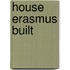 House erasmus built
