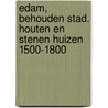 Edam, behouden stad. Houten en stenen huizen 1500-1800 door C. Boschma-Aarnoudse