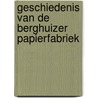 Geschiedenis van de Berghuizer Papierfabriek door I. Jacobs