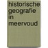 Historische geografie in meervoud