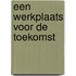 Een werkplaats voor de toekomst