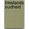 Frieslands Oudheid door H. Halbertsma