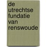 De Utrechtse Fundatie van Renswoude by Jonas de Vries