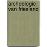 Archeologie van Friesland door J.M. Bos