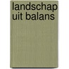 Landschap uit balans by A.M.J. de Kraker