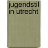 Jugendstil in utrecht by Hulten