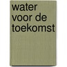 Water voor de toekomst by H. Donkers