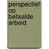 Perspectief op betaalde arbeid