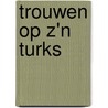 Trouwen op z'n Turks door I. Yerden