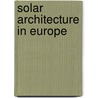 Solar architecture in Europe door T.C. Steemers