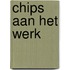Chips aan het werk