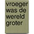 Vroeger was de wereld groter