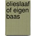 Olieslaaf of eigen baas