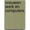 Vrouwen werk en computers door Margriet Heesters