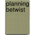 Planning betwist