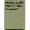 Emancipatie van molukse vrouwen by Benda Beckmann