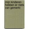 Mijn kinderen hebben er niets van gemerkt door M. Moree