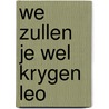 We zullen je wel krygen leo door Gloria Nagy