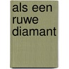 Als een ruwe diamant by Johanna Lindsey