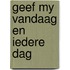Geef my vandaag en iedere dag