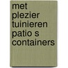 Met plezier tuinieren patio s containers by Raymond A. Moody