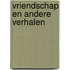 Vriendschap en andere verhalen