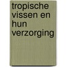 Tropische vissen en hun verzorging by Colin Harrison