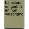 Hamsters en gerbils en hun verzorging by David Alderton