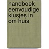 Handboek eenvoudige klusjes in om huis door Willem Aalders