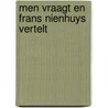 Men vraagt en frans nienhuys vertelt door Nienhuys