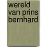 Wereld van prins bernhard door Onbekend