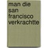 Man die san francisco verkrachtte