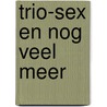 Trio-sex en nog veel meer by Sloan Wilson