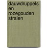 Dauwdruppels en rozegouden stralen door A. Stokking-Kersten