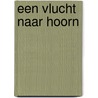 Een vlucht naar Hoorn door M. Wirtz