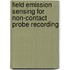 Field emission sensing for non-contact probe recording