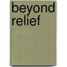 Beyond relief by Unknown