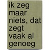 Ik zeg maar niets, dat zegt vaak al genoeg door Ron de Heer