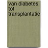 Van diabetes tot transplantatie by Erna Van de Zande